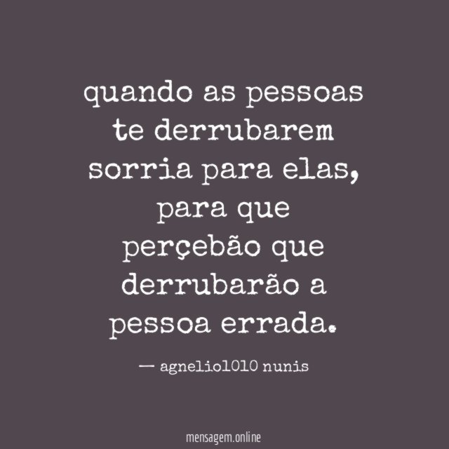 quando as pessoas te derrubarem sorria para elas