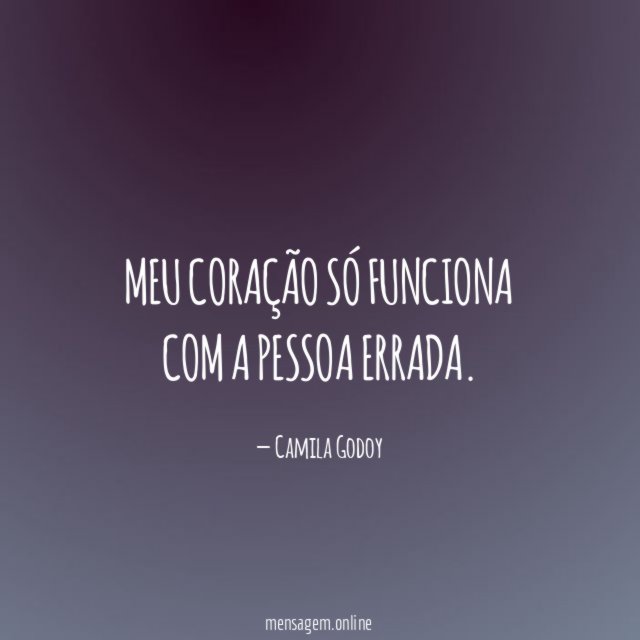 Meu coração só funciona com a pessoa errada