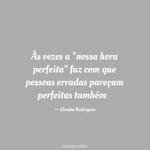 Às vezes a "nossa hora perfeita" faz com