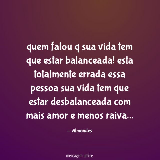 quem falou q sua vida tem que estar balanceada