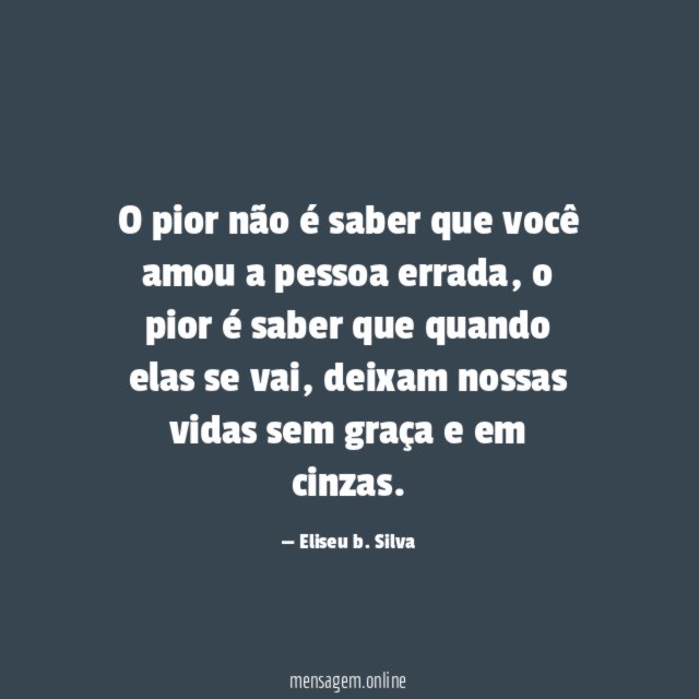 O pior não é saber que você amou a pessoa errada