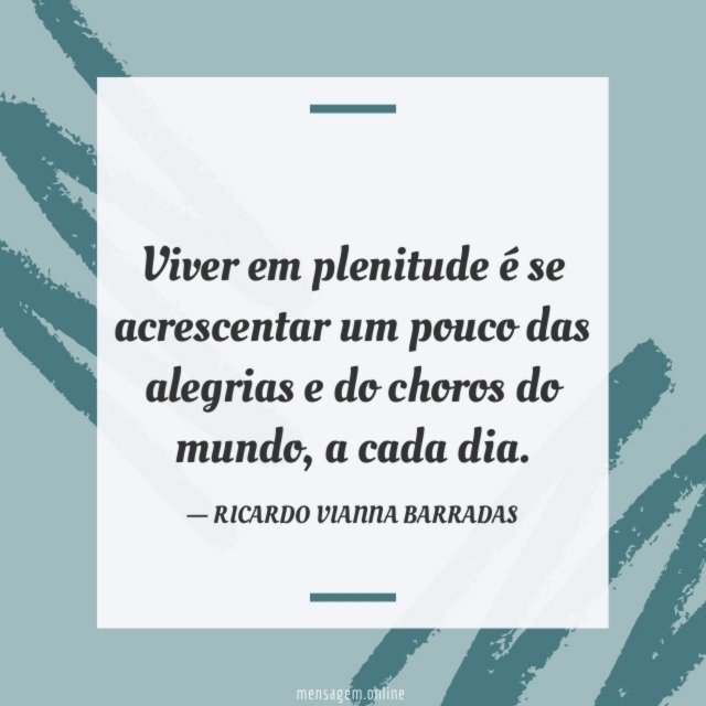 Viver em plenitude é se acrescentar um pouco