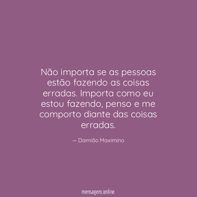 Não importa se as pessoas estão fazendo as coisas erradas