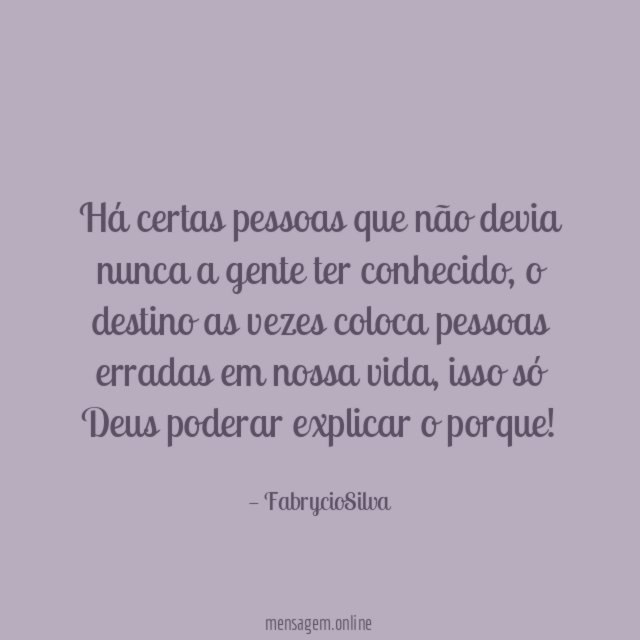 Há certas pessoas que não devia nunca a gente ter conhecido