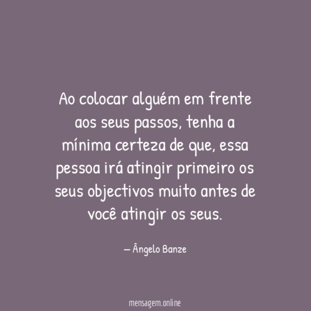Ao colocar alguém em frente aos seus passos