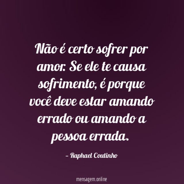 Não é certo sofrer por amor