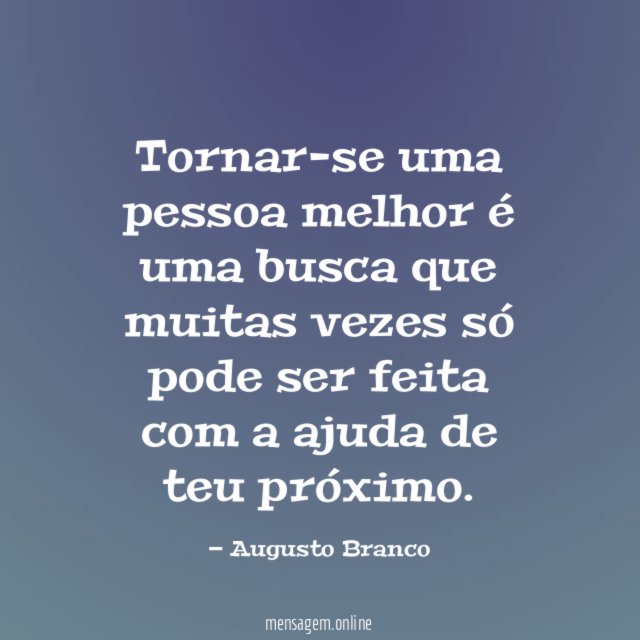 Tornar-se uma pessoa melhor é uma busca que
