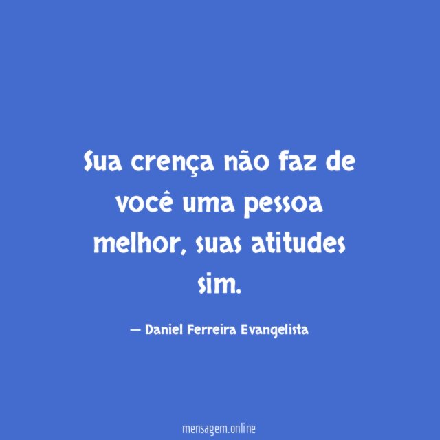 Sua crença não faz de você uma pessoa melhor