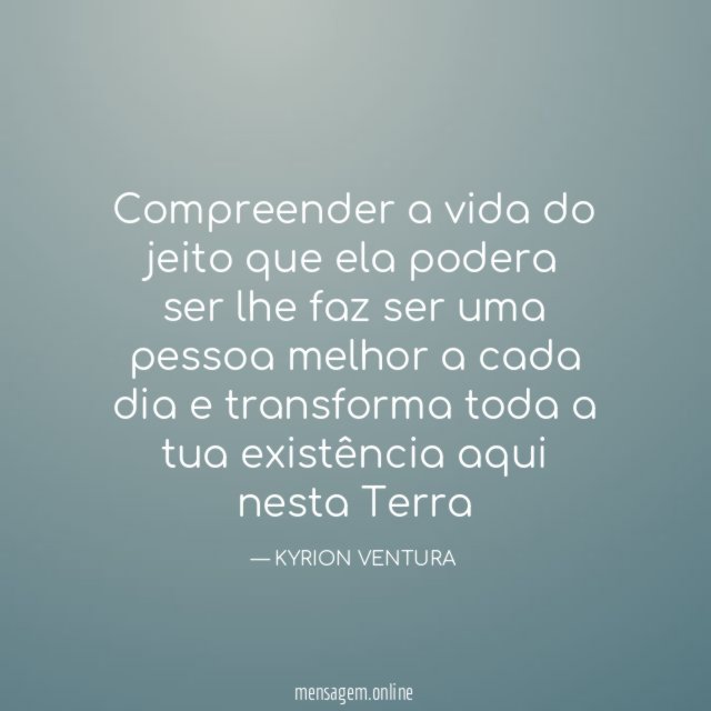 Compreender a vida do jeito que ela podera