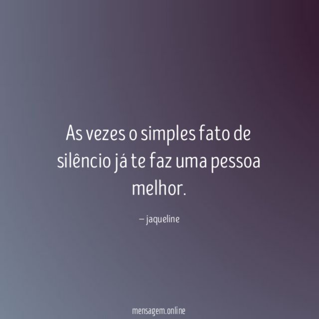 As vezes o simples fato de silêncio já
