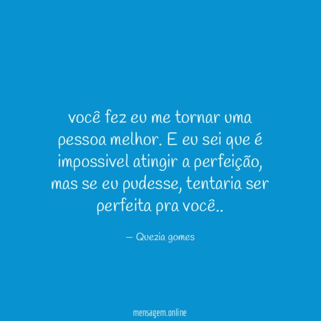 você fez eu me tornar uma pessoa melhor