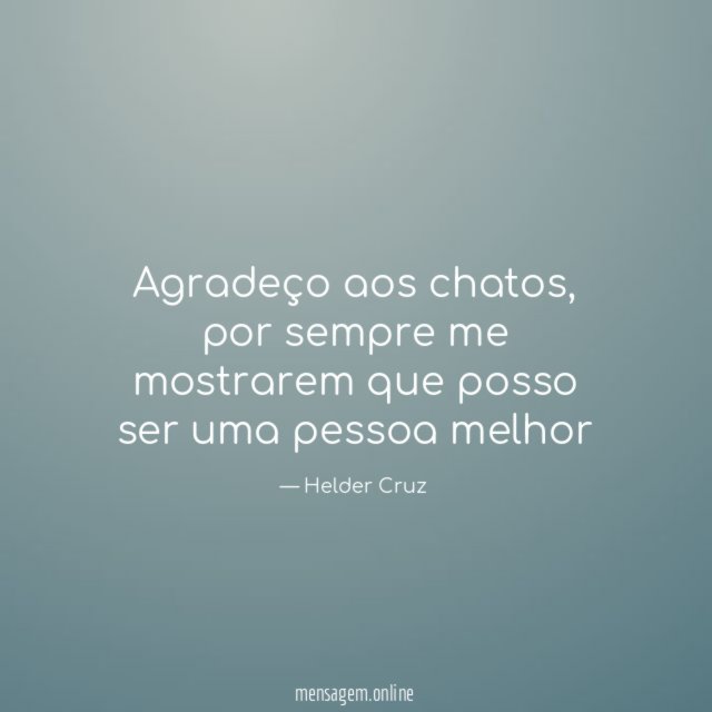 Agradeço aos chatos