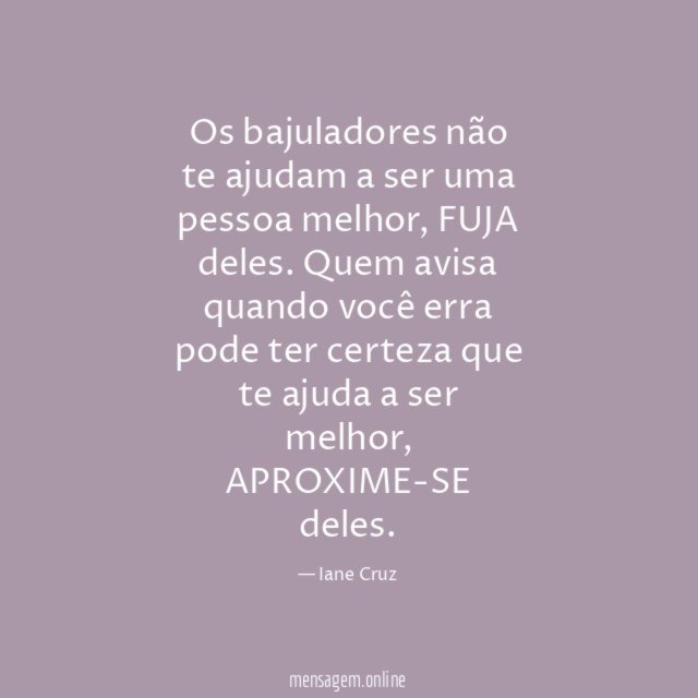 Os bajuladores não te ajudam a ser uma pessoa melhor