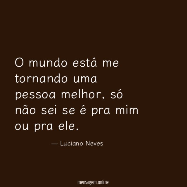 O mundo está me tornando uma pessoa melhor