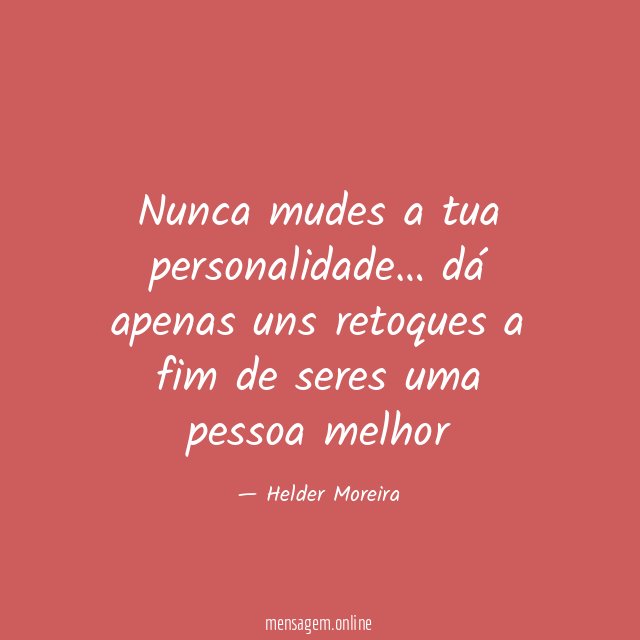 Nunca mudes a tua personalidade