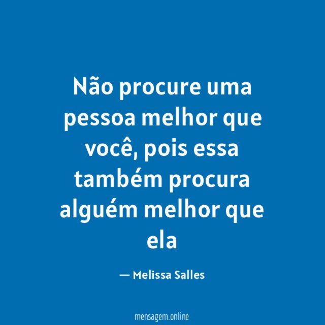 Não procure uma pessoa melhor que você
