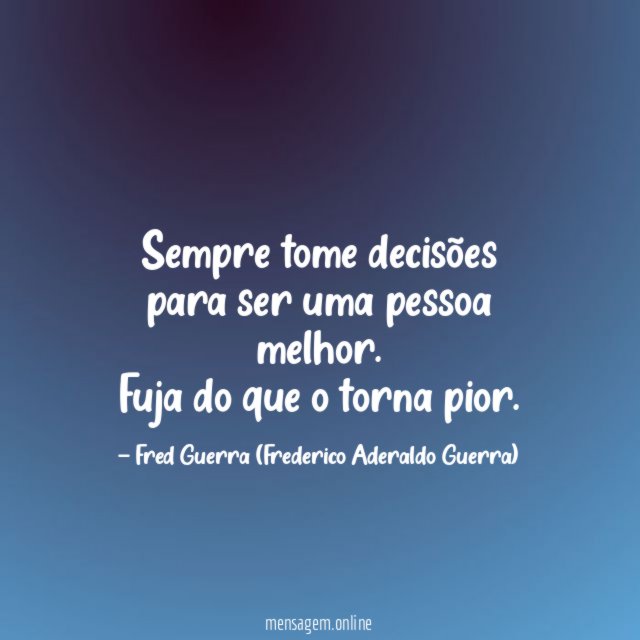Sempre tome decisões para ser uma pessoa melhor