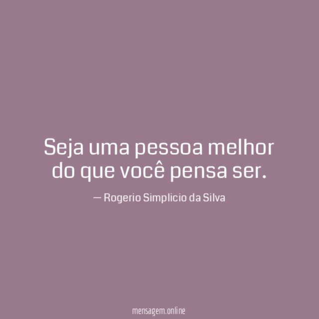 Seja uma pessoa melhor do que você pensa ser