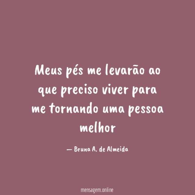 Meus pés me levarão ao que preciso viver