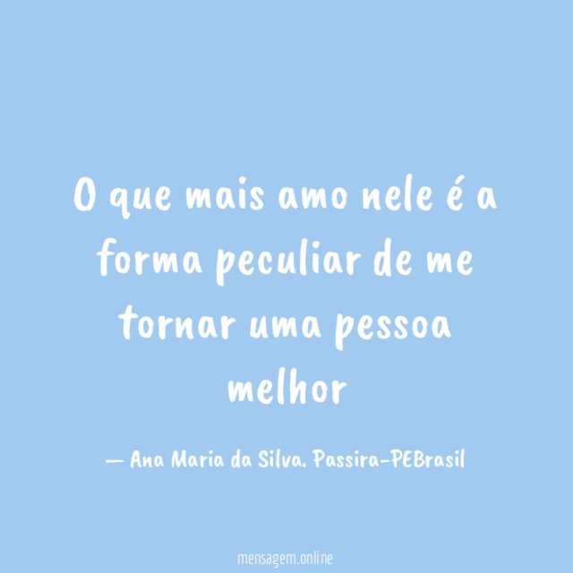 O que mais amo nele é a forma