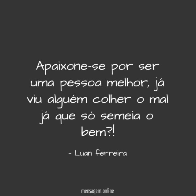 Apaixone-se por ser uma pessoa melhor