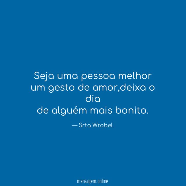 Seja uma pessoa melhor um gesto de amor