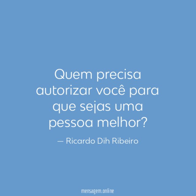 Quem precisa autorizar você para que sejas uma pessoa melhor