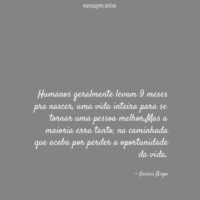Humanos geralmente levam 9 meses pra nascer