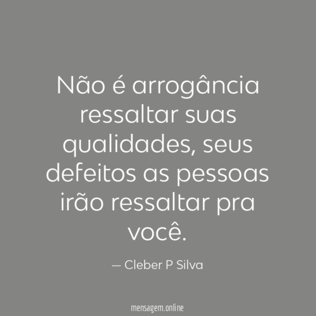 Não é arrogância ressaltar suas qualidades