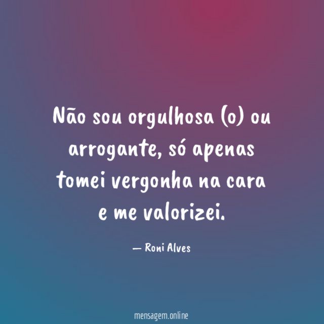 Não sou orgulhosa (o) ou arrogante