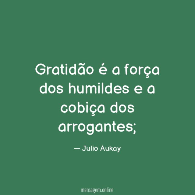 Gratidão é a força dos humildes e a