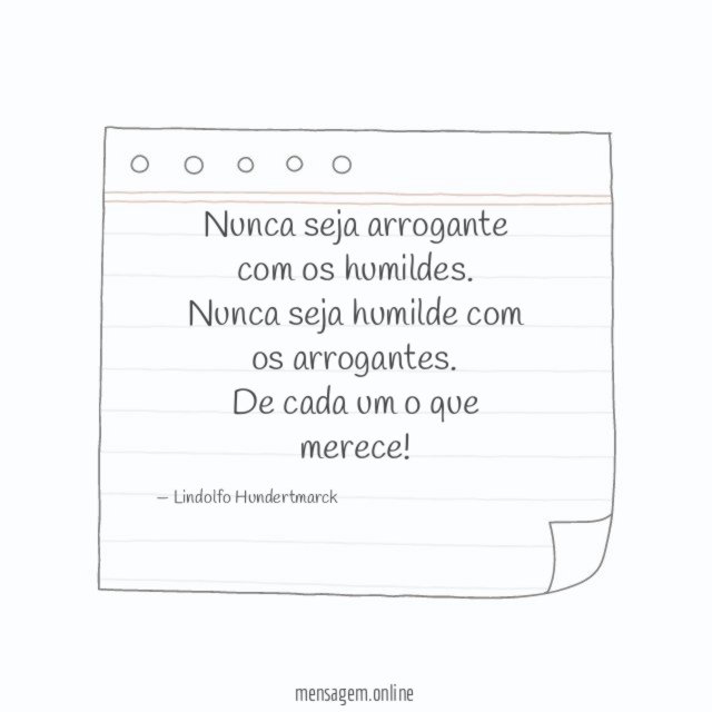 Nunca seja arrogante com os humildes