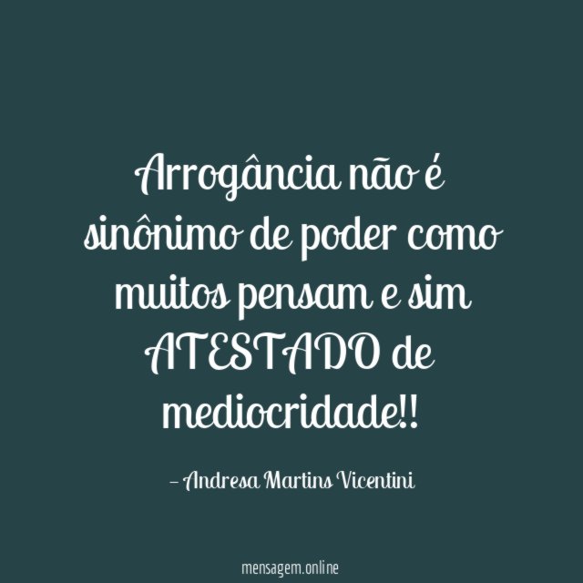 Arrogância não é sinônimo de poder como muitos