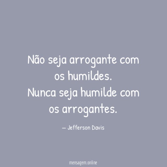Não seja arrogante com os humildes