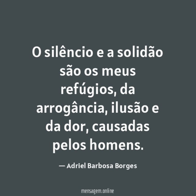 O silêncio e a solidão são os meus