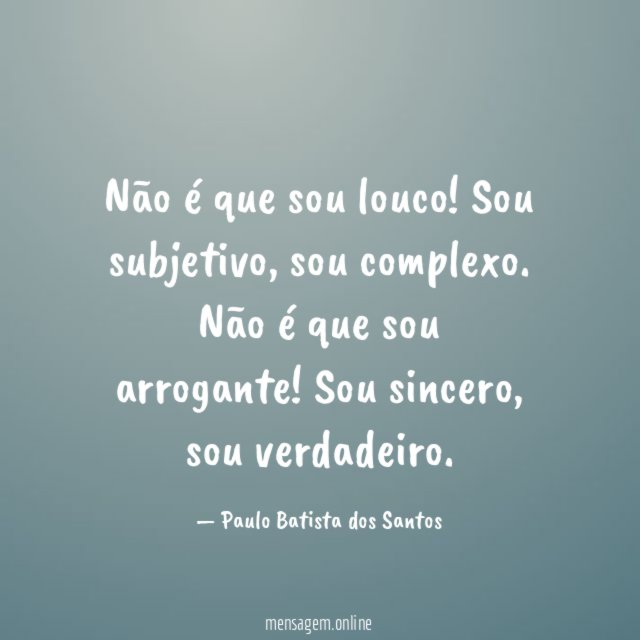 Não é que sou louco