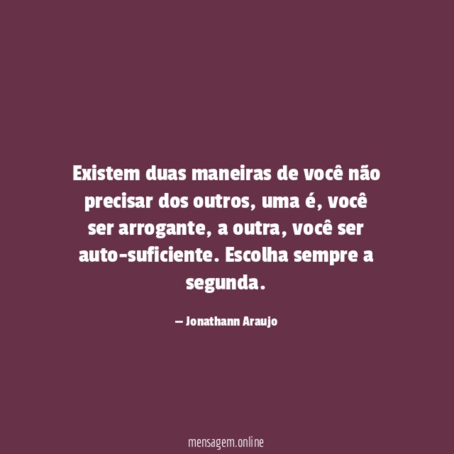 Existem duas maneiras de você não precisar dos outros