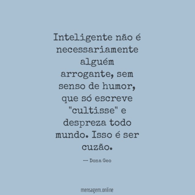 Inteligente não é necessariamente alguém arrogante