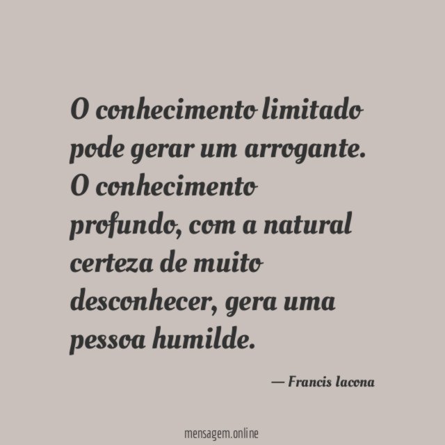 O conhecimento limitado pode gerar um arrogante