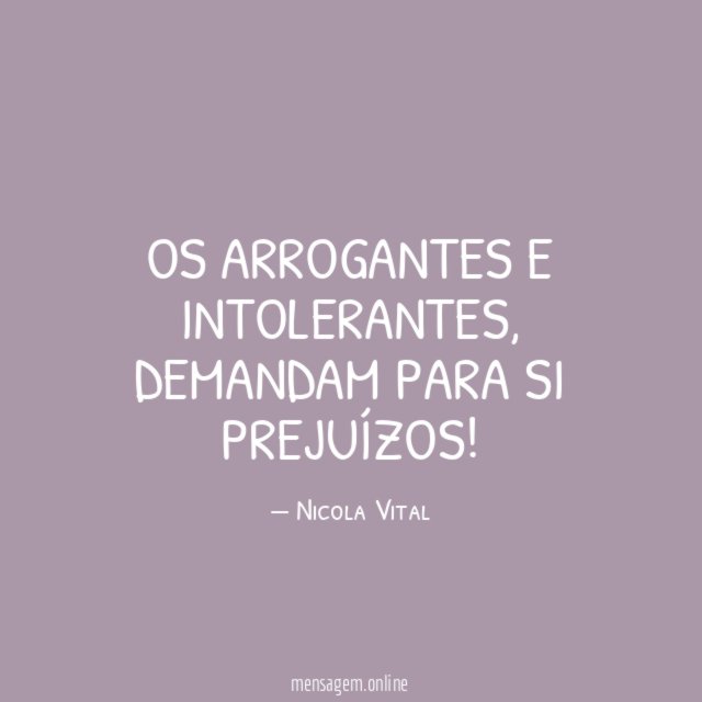 OS ARROGANTES E INTOLERANTES