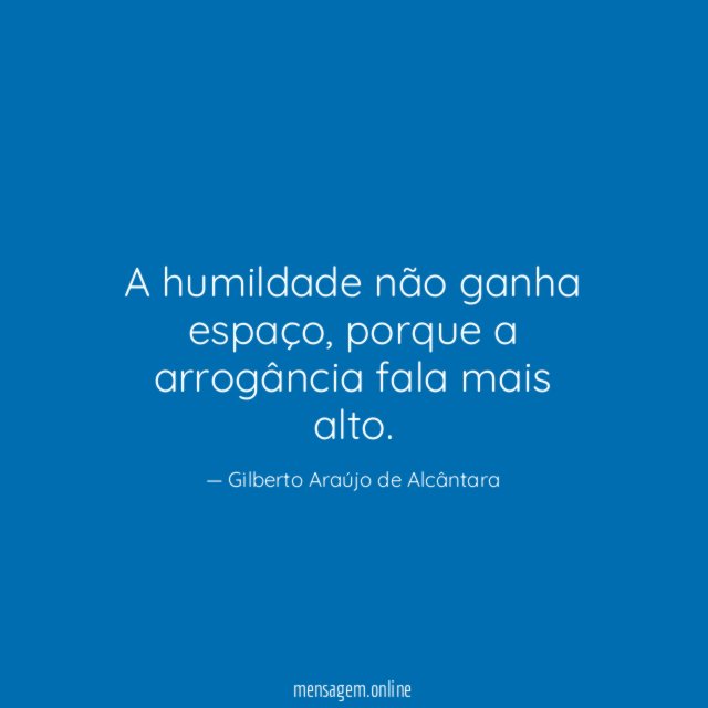 A humildade não ganha espaço