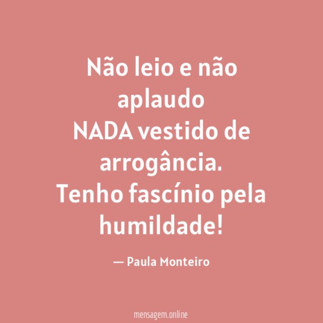 Não leio e não aplaudo NADA vestido de arrogância