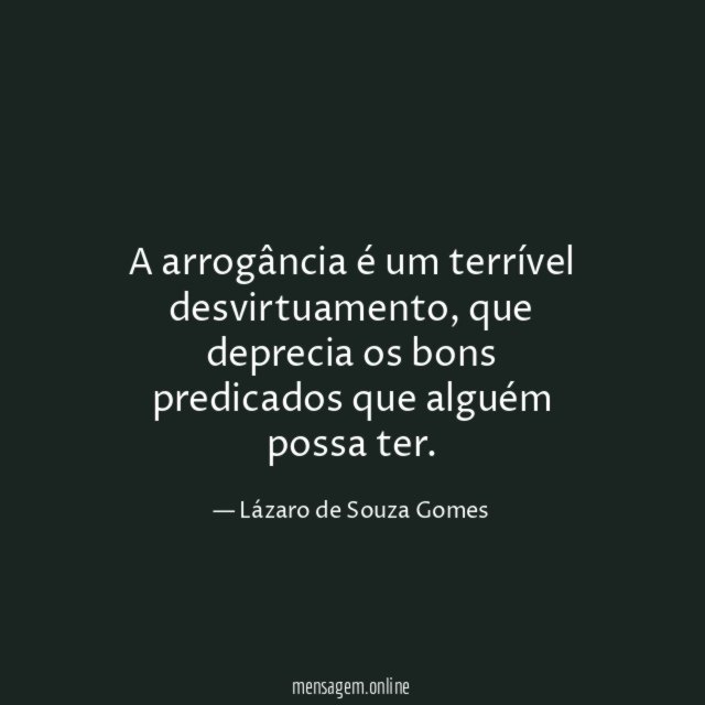 A arrogância é um terrível desvirtuamento
