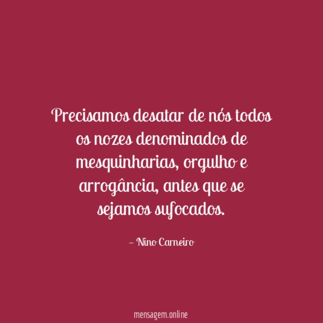 Precisamos desatar de nós todos os nozes denominados de mesquinharias