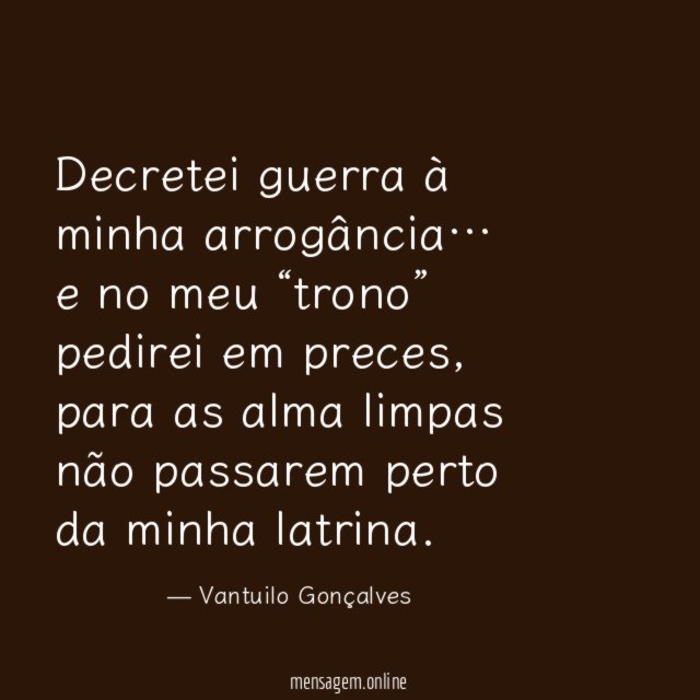 Decretei guerra à minha arrogância
