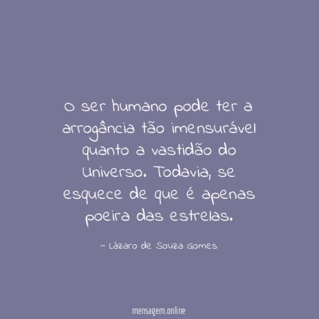 O ser humano pode ter a arrogância tão