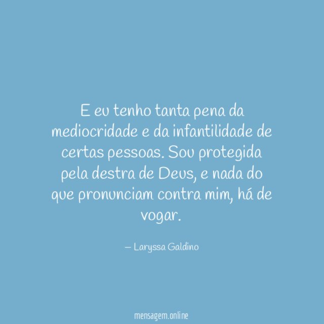 E eu tenho tanta pena da mediocridade