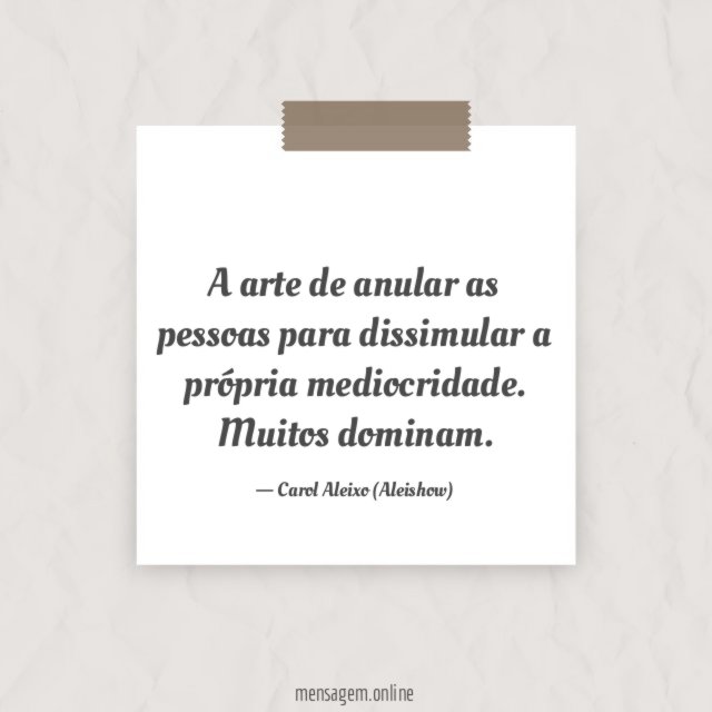 A arte de anular as pessoas para dissimular a própria mediocridade