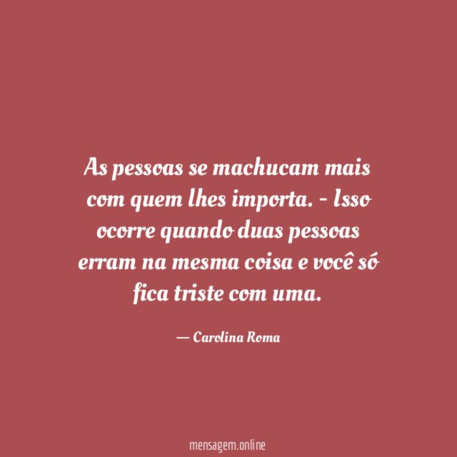 As pessoas se machucam mais com quem lhes importa