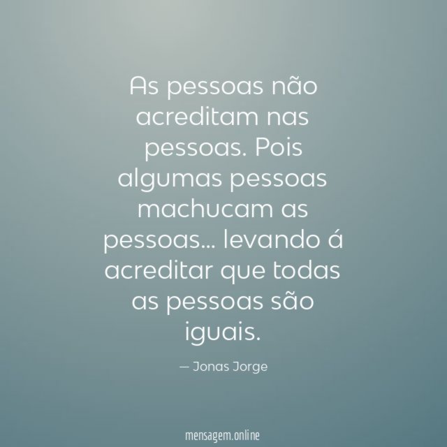 As pessoas não acreditam nas pessoas